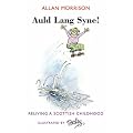 Auld Lang Syne!: Reliving a Scottish Childhood