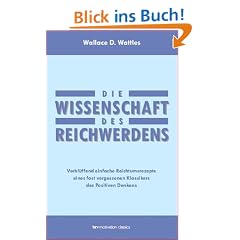 Die Wissenschaft des Reichwerdens: Verbl�ffend einfache Reichtumsrezepte eines fast vergessenen Klassikers des Positiven Denkens