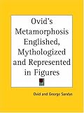 Ovid's Metamorphosis Englished, Mythologized and Represented in Figures, 1632