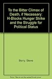 To the bitter climax of death if necessary : the H-block hunger strike and the struggle for political status