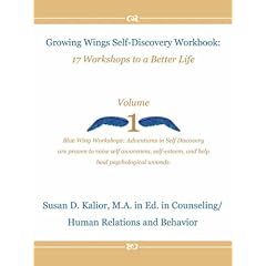 Growing Wings Self-Discovery Workbook: 17 Workshops to a Better Life, Vol. 1