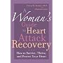 A Woman's Guide to Heart Attack Recovery: How to Survive, Thrive, and Protect Your Heart