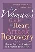 A Woman's Guide to Heart Attack Recovery: How to Survive, Thrive, and Protect Your Heart