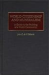 World Citizenship and Mundialism: A Guide to the Building of a World Community