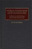 World Citizenship and Mundialism: A Guide to the Building of a World Community