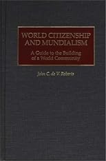 World Citizenship and Mundialism: A Guide to the Building of a World Community