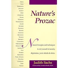 Nature's Prozac: Natural Therapies and Techniques to Rid Yourself of Anxiety, Depression, Panic Attacks, & Stress