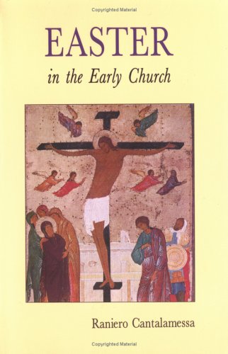 Easter in the Early Church: An Anthology of Jewish and Early Christian Texts, by Raniero Cantalamessa Easter in the Early Church: An Anthology of Jewish and Early Christian Texts, by Raniero Cantalamessa