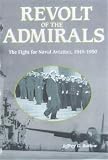 Revolt of the Admirals: The Fight for Naval Aviation, 1945-1950 (To Order Us Stk#00804600158)