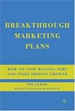 Breakthrough Marketing Plans: How to Stop Wasting Time and Start Driving Growth
