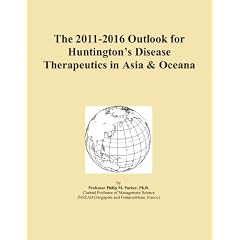 The 2011-2016 Outlook for Huntington's Disease Therapeutics in Asia & Oceana by Icon Group International
