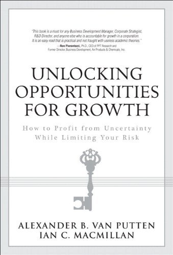 Unlocking Opportunities for Growth: How to Profit from Uncertainty While Limiting Your Risk (paperback) by van Putten Alexander B. MacMillan Ian C. (2008-07-19) Paperback