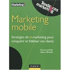 Marketing mobile : Strat�gies de m-marketing pour conqu�rir et fid�liser vos clients