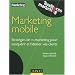Marketing mobile : Strat�gies de m-marketing pour conqu�rir et fid�liser vos clients