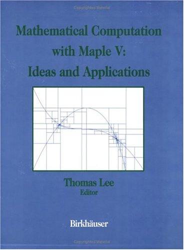 Mathematical Computation with Maple V: Ideas and Applications: Proceedings of the Maple Summer Workshop and Symposium, University of Michigan, Ann Arbor, June 28-30, 1993