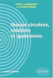Groupe circulaire, rotations et quaternions - Capes et Agrégation de mathématiques