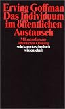 Das Individuum im �ffentlichen Austausch: Mikrostudien zur �ffentlichen Ordnung (suhrkamp taschenbuch wissenschaft)