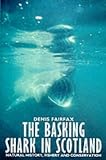 The Basking Shark in Scotland: Natural History, Fishery and Conservation