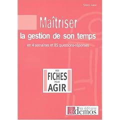 Ma�triser la gestion de son temps : En quatre semaines et 85 questions/r�ponses