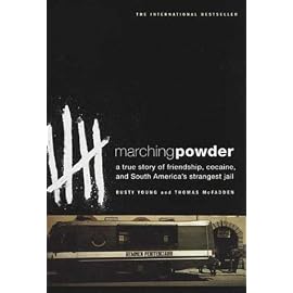 Marching Powder: A True Story of Friendship, Cocaine, and South America's Strangest Jail