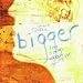 Music : Bigger