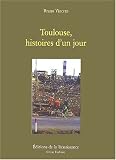 Toulouse, histoires d\'un jour