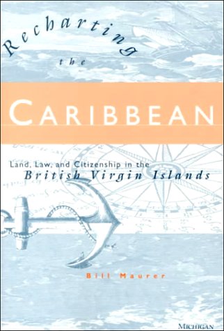 Recharting the Caribbean: Land, Law, and Citizenship in the British Virgin Islands