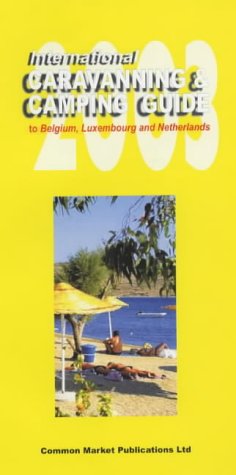 International Caravanning and Camping Guide 2003: Belgium, Luxembourg and Netherlands