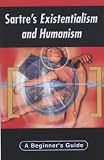 Sartre's Existentialism and Humanism (Beginner's Guides)