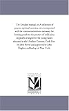 The Ursuline manual, or A collection of prayers, spiritual exercises, etc., interspersed with the various instructions necessary for forming youth to the ... ladies educated at the Ursuline Convent, C