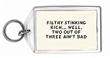 Filthy Stinking Rich... Well, Two Out Of Three Ain't Bad Keychain