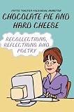 Chocolate Pie and Hard Cheese: Recollections, Reflections and Poetry