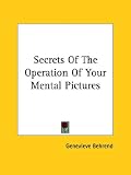 Secrets Of The Operation Of Your Mental Pictures