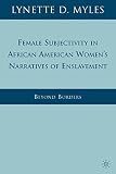 Female subjectivity in African American women's narratives of enslavement : beyond borders
