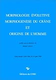 Morphologie �volutive, morphogen�se du cr�ne et origine de l'homme