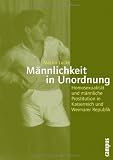 M&auml;nnlichkeit in Unordnung: Homosexualit&auml;t und m&auml;nnliche Prostitution in Kaiserreich und Weimarer Republik (Geschichte und Geschlechter) - Martin L&uuml;cke