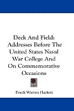 Deck and Field: Addresses Before the United States Naval War College and on Commemorative Occasions