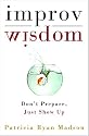 Improv Wisdom: Don't Prepare, Just Show Up