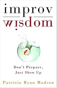 Cover of "Improv Wisdom: Don't Prepare, J...