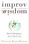 Improv Wisdom: Don't Prepare, Just Show Up