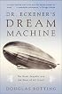 Dr. Eckener's Dream Machine: The Great Zeppelin and the Dawn of Air Travel