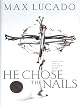 He Chose The Nails