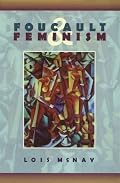 Foucault And Feminism: Power, Gender, and the Self