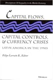 Capital Flows, Capital Controls, and Currency Crises: Latin America in the 1990s (Development and Inequality in the Market Economy) Capital Flows, Capital Controls, and Currency Crises: Latin America in the 1990s (Development and Inequality in the Market Economy)