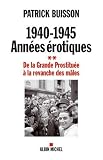 1940-1945 - Ann&eacute;es &eacute;rotiques Tome 2 - De la grande Prostitu&eacute;e &agrave; la revanche des m&acirc;les
