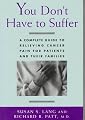 You Don't Have to Suffer: A Complete Guide to Relieving Cancer Pain for Patients and Their Families