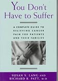 Image of You Don't Have to Suffer: A Complete Guide to Relieving Cancer Pain for Patients and Their Families