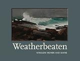 Weatherbeaten: Winslow Homer and Maine (Portland Museum of Art)
