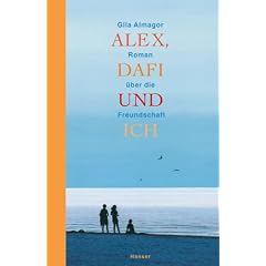 Alex, Dafi und ich: Roman �ber die Freundschaft