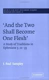 'And The Two Shall Become One Flesh': A Study of Traditions in Ephesians 5: 21-33 (Society for New Testament Studies Monograph Series)